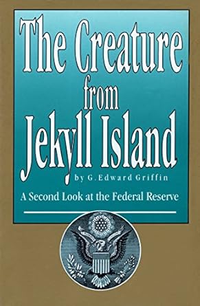 the creature from jekyll island a second look at the federal reserve 2nd edition g. edward griffin