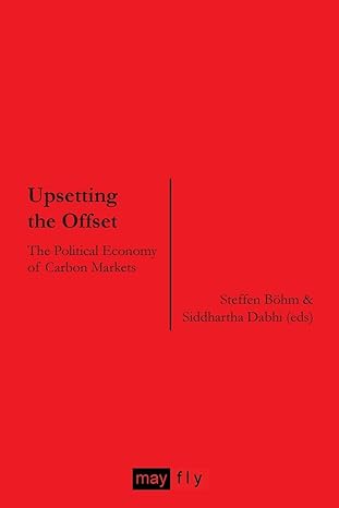 upsetting the offset the political economy of carbon markets 1st edition steffen bohm ,siddhartha dabhi