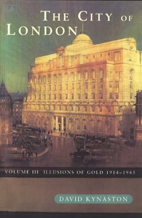 the city of london vol 3 illusions of god 1914 1945 new edition david kynaston 0712662766, 978-0712662765