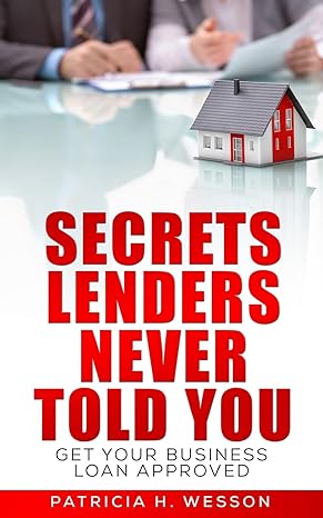 secrets lenders never told you get your business loan approved 2nd edition patricia h. wesson 149040094x,