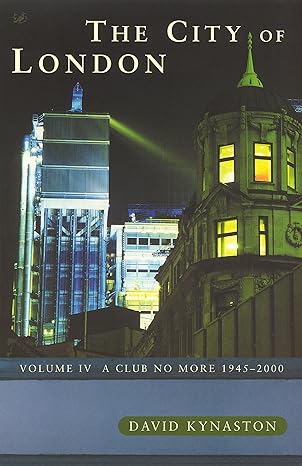 city of london vol 4 the a club no more 1945 2000 1st edition david kynaston 0712667350, 978-0712667357