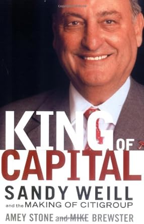 king of capital sandy weill and the making of citigroup 1st edition amey stone ,mike brewster 0471477486,