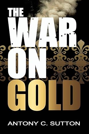 the war on gold 1st edition antony sutton 1939438128, 978-1939438126