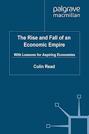 the rise and fall of an economic empire with lessons for aspiring economies 1st edition c. read 1349324175,