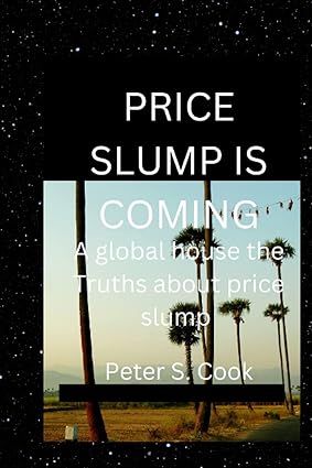 price slump is coming a global house the truths about price slump 1st edition peter.s cook 979-8360825418