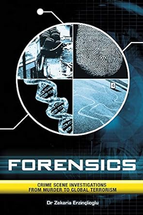 forensics crime scene investigations from murder to global terrorism 1st edition dr. zakaria erzinclioglu