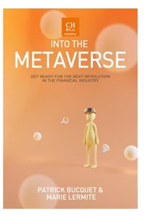 into the metaverse get ready for the next revolution in the financial industry 1st edition patrick bucquet