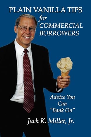 plain vanilla tips for commercial borrowers 1st edition jack k. miller 0978862813, 978-0978862817