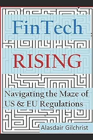 fintech rising navigating the maze of us and eu regulations 1st edition alasdair gilchrist 1549878808,