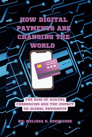 how digital payments are changing the world the rise of digital currencies and the impact on global payments