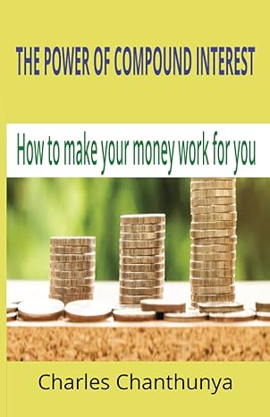 the power of compound interest how to make your money work for you 1st edition charles chanthunya