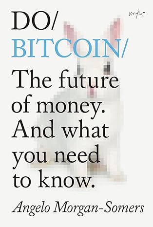 do bitcoin the future of money and what you need to know 1st edition angelo morgan-somers 1914168100,