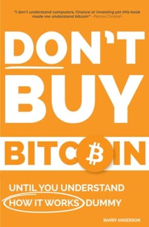 don t buy bitcoin until you understand how it works dummy the simple bitcoin and blockchain guide for