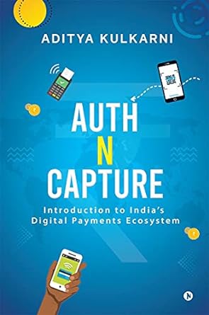 auth n capture introduction to india s digital payments ecosystem 1st edition aditya kulkarni 1639975136,