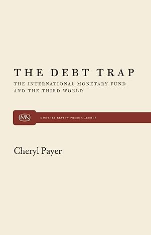 the debt trap the international monetary fund and the third world 1st edition cheryl payer 0853453764,
