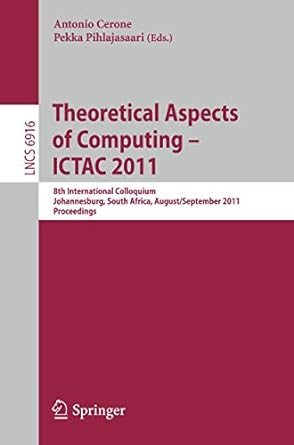 theoretical aspects of computing ictac 2011 8th international colloquium johannesburg south africa august 31