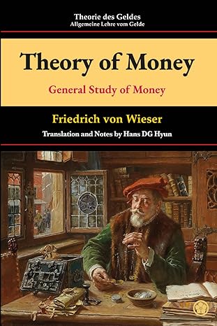 theory of money general study of money 1st edition friedrich von wieser ,hans dg hyun 979-8867656614