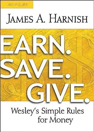 earn save give leader guide wesley s simple rules for money leaders guide edition james a. harnish