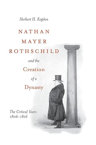 nathan mayer rothschild and the creation of a dynasty the critical years 1806 18 1st edition herbert h.