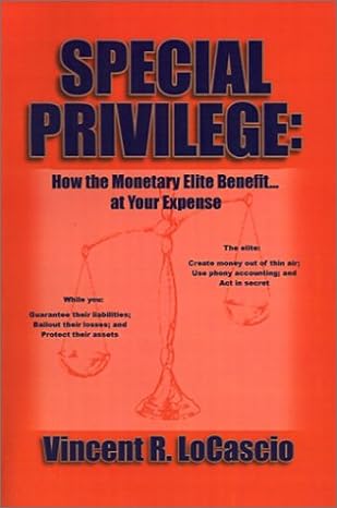 special privilege how the monetary elite benefit at your expense 1st edition vincent r. locascio 0971038031,