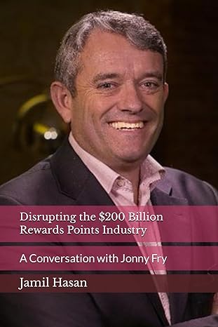 disrupting the $200 billion rewards points industry a conversation with jonny fry 1st edition jamil hasan