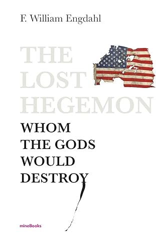 the lost hegemon whom the gods would destroy 1st edition f. william engdahl 3981723708, 978-3981723700