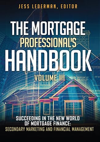 the mortgage professional s handbook succeeding in the new world of mortgage finance secondary marketing and