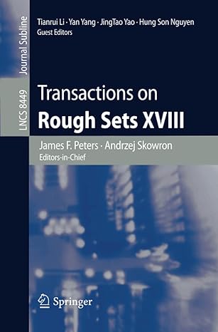 transactions on rough sets xviii 2014 edition james f. peters ,andrzej skowron ,tianrui li ,yan yang ,jingtao