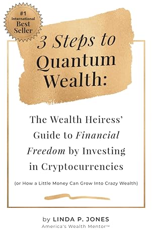 three steps to quantum wealth the wealth heiress guide to financial freedom by investing in cryptocurrencies