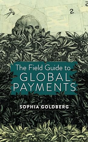 the field guide to global payments 1st edition sophia goldberg 0578295261, 978-0578295268