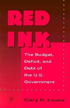 red ink the budget deficit and debt of the u s government 1st edition gary r. evans 0122440803, 978-0122440809