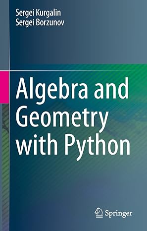 algebra and geometry with python 1st edition sergei kurgalin ,sergei borzunov 303061543x, 978-3030615437