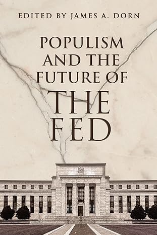 populism and the future of the fed 1st edition james a dorn 1952223547, 978-1952223549