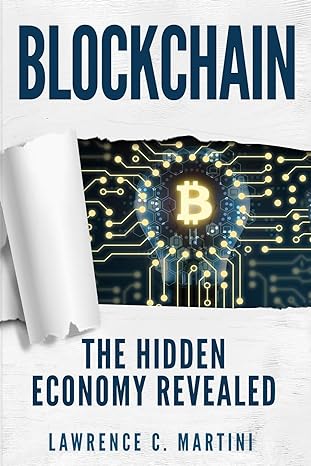 blockchain what is and how it could change our lives the hidden economy revealed 1st edition lawrence c.