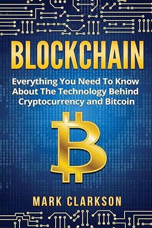 blockchain everything you need to know about the technology behind cryptocurrency and bitcoin 1st edition mr