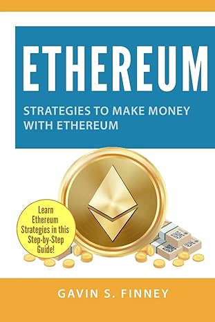 ethereum strategies to make money with ethereum 1st edition gavin s. finney 1986239578, 978-1986239578