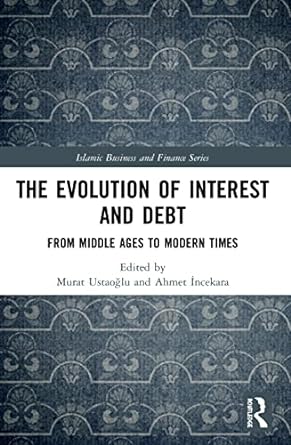 the evolution of interest and debt 1st edition murat ustaoglu ,ahmet incekara 0367562588, 978-0367562588