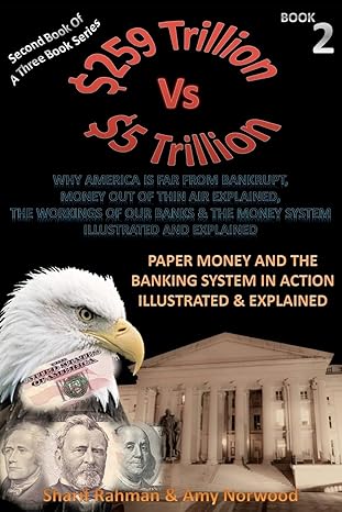 paper money and the banking system in action illustrated and explained 259 trillion vs 5 trillion 1st edition