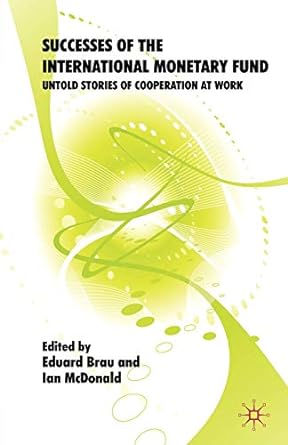 successes of the international monetary fund untold stories of cooperation at work 2009 edition eduard brau