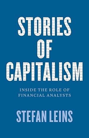 stories of capitalism inside the role of financial analysts 1st edition stefan leins 022652342x,