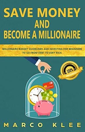 save money and become a millionaire millionaire budget guidelines and investing for beginners to go from debt