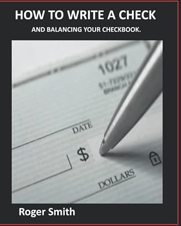 how to write a check and balancing your checkbook 1st edition roger s smith ,rsls design 979-8352052891