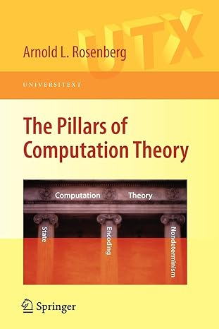 the pillars of computation theory state encoding nondeterminism 2010 edition arnold l. rosenberg 0387096388,