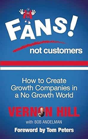 fans not customers how to create growth companies in a no growth world 1st edition vernon hill ,bob andelman