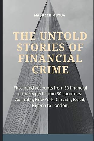 the untold stories of financial crime first hand accounts from 30 financial crime experts from 30 countries