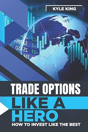 trade options like a hero how to invest like the best 1st edition kyle king ,c gaurav 979-8640428025
