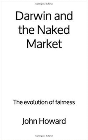darwin and the naked market the evolution of fairness 1st edition john howard 0953473856, 978-0953473854