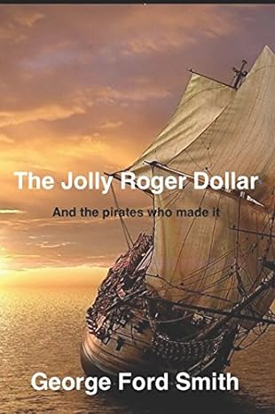 the jolly roger dollar and the pirates who made it 1st edition george ford smith 1520348371, 978-1520348377