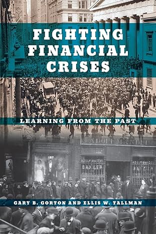 fighting financial crises learning from the past 1st edition gary b. gorton ,ellis w. tallman 022678620x,