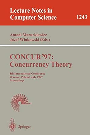 concur 97 concurrency theory 8th international conference warsaw poland july 1 4 1997 proceedings 1997